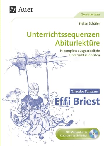 Theodor Fontane Effi Briest: Unterrichtssequenzen Abiturlektüre in 14 komplett ausgearbeiteten Unterrichtseinheiten (11. bis 13. Klasse) von Auer Verlag i.d.AAP LW